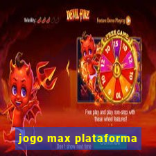 jogo max plataforma